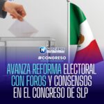 Congreso de SLP avanza en reforma electoral con foros y consensos entre partidos