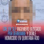 Detienen en San Luis Potosí a ingeniero buscado por derrumbe y doble homicidio en Cancún