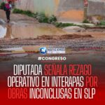 Diputada denuncia rezago operativo en INTERAPAS por obras inconclusas en San Luis Potosí
