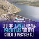 Diputada pide reforzar prevención ante presas al 90% de su capacidad en San Luis Potosí
