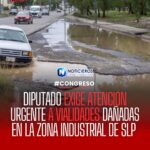 Diputado exige reparación urgente de vialidades en la Zona Industrial de San Luis Potosí tras lluvias