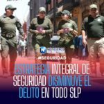 Estrategia de seguridad reduce incidencia delictiva en San Luis Potosí