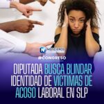 Iniciativa en San Luis Potosí busca blindar identidad de víctimas de acoso laboral