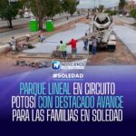 Parque Lineal en Circuito Potosí avanza 60% y beneficiará a 25 mil habitantes en Soledad