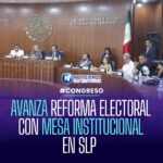 Reforma electoral avanza en San Luis Potosí con mesa institucional