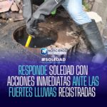 Soledad activa plan de emergencia por lluvias y restablece vialidades antes del amanecer