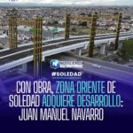 Zona oriente de Soledad experimenta desarrollo sin precedentes, afirma alcalde Juan Manuel Navarro