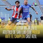 Atlético de San Luis inicia el Apertura 2026 ante Cruz Azul en el debut de Diego Mejía