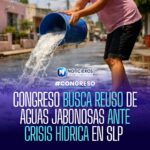 Congreso de San Luis Potosí impulsa reúso de aguas jabonosas para mitigar crisis hídrica