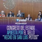 Congreso de San Luis Potosí impulsa sello ‘Hecho en San Luis Potosí’ para fortalecer consumo local