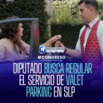 Diputado propone regular el servicio de valet parking en San Luis Potosí para proteger a los usuarios