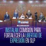 Instalan comisión especial para fortalecer la libertad de expresión en San Luis Potosí