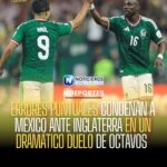 México cae 2-3 ante Inglaterra en octavos del Mundial 2026 por errores puntuales
