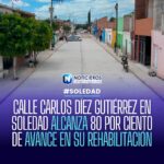Rehabilitación de la calle Carlos Díez Gutiérrez en Soledad alcanza 80% de avance