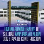 Unidad Administrativa de Soledad amplía atención con segunda etapa de construcción
