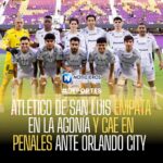Atlético de San Luis empata en la agonía, pero cae en penales ante Orlando City en la Leagues Cup