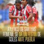 ATLÉTICO DE SAN LUIS FEMENIL SE DA UN FESTÍN DE GOLES ANTE PUEBLA