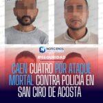 CAEN CUATRO POR ATAQUE MORTAL CONTRA POLICÍA EN SAN CIRO DE ACOSTA