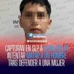 CAPTURAN EN SLP A SEÑALADO DE INTENTAR MATAR A UN HOMBRE TRAS DEFENDER A UNA MUJER