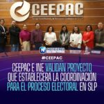 ✅ | CEEPAC E INE VALIDAN PROYECTO QUE ESTABLECERÁ LA COORDINACIÓN PARA EL PROCESO ELECTORAL EN SLP 🗳️👫