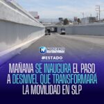 Mañana se inaugura el paso a desnivel que transformará la movilidad en San Luis Potosí