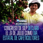 CONGRESO DE SLP DECLARA EL 31 DE JULIO COMO DÍA ESTATAL DE CAFETICULTORES