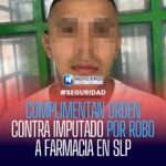 Cumplimentan nueva orden de aprehensión contra Israel N por robo a farmacia en San Luis Potosí