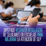 DIPUTADO RESPALDA REGULACIÓN DE CELULARES EN ESCUELAS PARA MEJORAR LA ATENCIÓN DE SLP