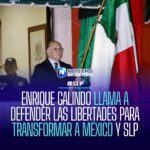 Enrique Galindo llama a defender las libertades para transformar a México y San Luis Potosí