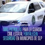 Incorporación de 49 patrullas a la Guardia Civil Estatal fortalece la seguridad en municipios de San Luis Potosí