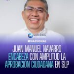 JUAN MANUEL NAVARRO ENCABEZA CON AMPLITUD LA APROBACIÓN CIUDADANA EN SLP