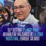 SLP DESTINA 125 MDP PARA REHABILITAR VIALIDADES DE LA ZONA INDUSTRIAL: ENRIQUE GALINDO