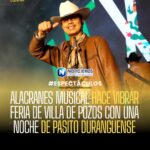 ALACRANES MUSICAL HACE VIBRAR FERIA DE VILLA DE POZOS CON UNA NOCHE DE PASITO DURANGUENSE