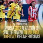 AMÉRICA GOLEA AL ATLÉTICO DE SAN LUIS FEMENIL EN UNA TARDE COMPLICADA PARA LAS POTOSINAS