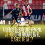 Atlético de San Luis Femenil visita a Querétaro en el Clásico de la 57