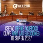 CEEPAC DEFINE ACUERDOS CLAVE PARA LAS ELECCIONES DE SLP EN 2027