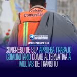 CONGRESO DE SLP APRUEBA TRABAJO COMUNITARIO COMO ALTERNATIVA A MULTAS DE TRÁNSITO