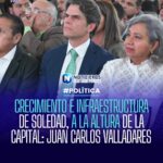 CRECIMIENTO E INFRAESTRUCTURA DE SOLEDAD, A LA ALTURA DE LA CAPITAL: JUAN CARLOS VALLADARES