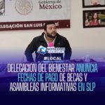 DELEGACIÓN DEL BIENESTAR ANUNCIA FECHAS DE PAGO DE BECAS Y ASAMBLEAS INFORMATIVAS EN SLP