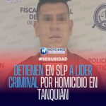 DETIENEN EN SLP A LÍDER CRIMINAL POR HOMICIDIO EN TANQUIÁN