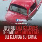 Diputado Luis Fernando Gámez Macías exige soluciones de fondo ante inundaciones que colapsan San Luis Potosí Capital