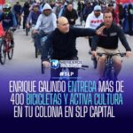 ENRIQUE GALINDO ENTREGA MÁS DE 400 BICICLETAS Y ACTIVA CULTURA EN TU COLONIA EN SLP CAPITAL