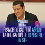 FRANCISCO CASTILLO ASUME LA DELEGACIÓN DE BIENESTAR EN SLP
