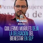 GUILLERMO MORALES DEJA LA DELEGACIÓN DEL BIENESTAR EN SLP