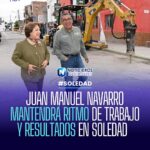 JUAN MANUEL NAVARRO MANTENDRÁ RITMO DE TRABAJO Y RESULTADOS EN SOLEDAD