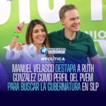 MANUEL VELASCO DESTAPA A RUTH GONZÁLEZ COMO PERFIL DEL PVEM PARA BUSCAR LA GUBERNATURA EN SLP