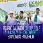 RICARDO GALLARDO COLOCA A SLP A LA CABEZA DEL CRECIMIENTO ECONÓMICO EN MÉXICO