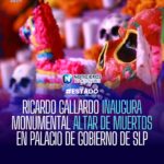 RICARDO GALLARDO INAUGURA MONUMENTAL ALTAR DE MUERTOS EN PALACIO DE GOBIERNO DE SLP