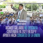 RICARDO GALLARDO NO DESCARTA CONTENDER EN 2027 Y APUNTA HACIA CONGRESO DE LA UNIÓN