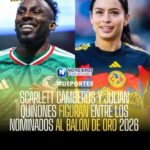 Scarlett Camberos y Julián Quiñones destacan en nominaciones al Balón de Oro 2026